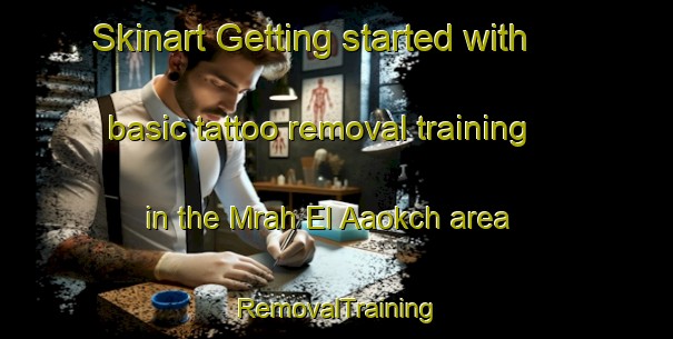Skinart Getting started with basic tattoo removal training in the Mrah El Aaokch area | RemovalTraining | RemovalClasses | SkinartTraining-Lebanon