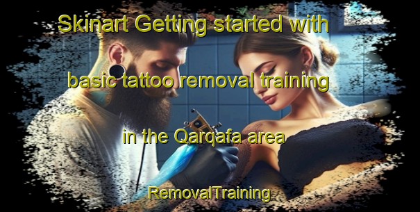 Skinart Getting started with basic tattoo removal training in the Qarqafa area | RemovalTraining | RemovalClasses | SkinartTraining-Lebanon