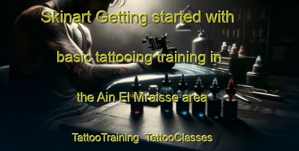 Skinart Getting started with basic tattooing training in the Ain El Mraisse area | TattooTraining | TattooClasses | SkinartTraining-Lebanon