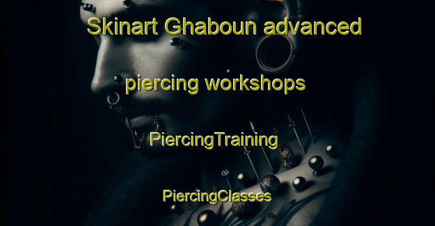 Skinart Ghaboun advanced piercing workshops | #PiercingTraining #PiercingClasses #SkinartTraining-Lebanon