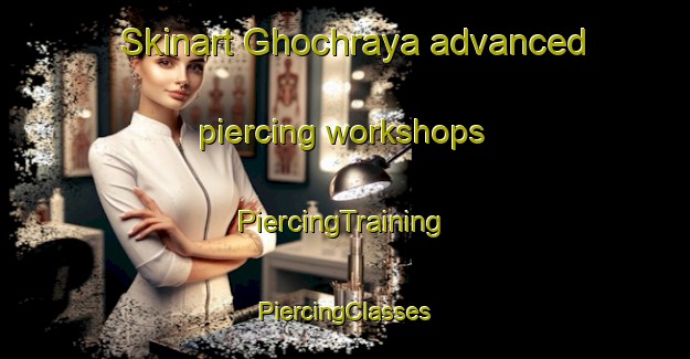 Skinart Ghochraya advanced piercing workshops | #PiercingTraining #PiercingClasses #SkinartTraining-Lebanon