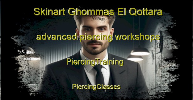 Skinart Ghommas El Qottara advanced piercing workshops | #PiercingTraining #PiercingClasses #SkinartTraining-Lebanon