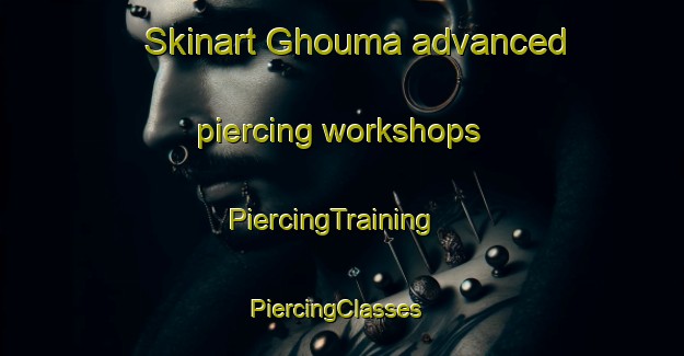 Skinart Ghouma advanced piercing workshops | PiercingTraining | PiercingClasses | SkinartTraining-Lebanon