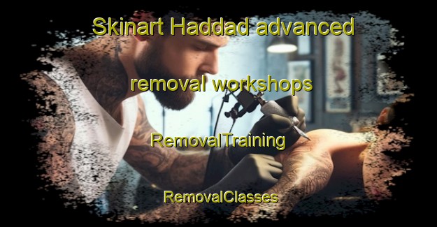 Skinart Haddad advanced removal workshops | RemovalTraining | RemovalClasses | SkinartTraining-Lebanon