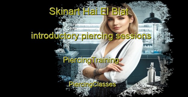 Skinart Hai El Blat introductory piercing sessions | PiercingTraining | PiercingClasses | SkinartTraining-Lebanon