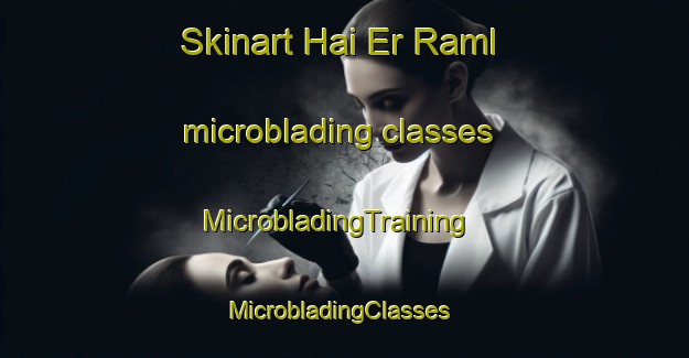 Skinart Hai Er Raml microblading classes | MicrobladingTraining | MicrobladingClasses | SkinartTraining-Lebanon