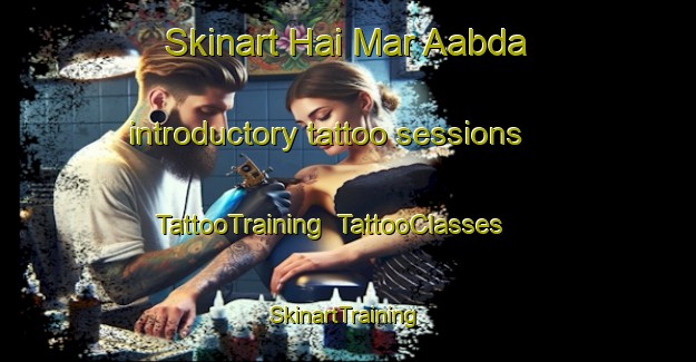 Skinart Hai Mar Aabda introductory tattoo sessions | TattooTraining | TattooClasses | SkinartTraining-Lebanon