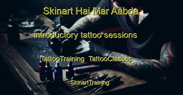 Skinart Hai Mar Aabda introductory tattoo sessions | TattooTraining | TattooClasses | SkinartTraining-Lebanon