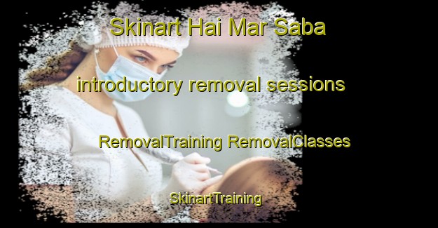 Skinart Hai Mar Saba introductory removal sessions | #RemovalTraining #RemovalClasses #SkinartTraining-Lebanon