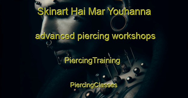 Skinart Hai Mar Youhanna advanced piercing workshops | #PiercingTraining #PiercingClasses #SkinartTraining-Lebanon