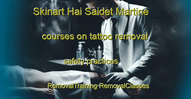 Skinart Hai Saidet Martine courses on tattoo removal safety practices | #RemovalTraining #RemovalClasses #SkinartTraining-Lebanon