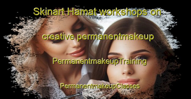 Skinart Hamat workshops on creative permanentmakeup | #PermanentmakeupTraining #PermanentmakeupClasses #SkinartTraining-Lebanon