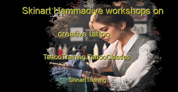 Skinart Hammadiye workshops on creative tattoo | #TattooTraining #TattooClasses #SkinartTraining-Lebanon