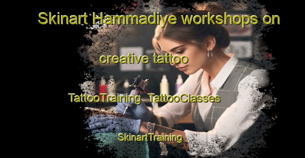 Skinart Hammadiye workshops on creative tattoo | TattooTraining | TattooClasses | SkinartTraining-Lebanon