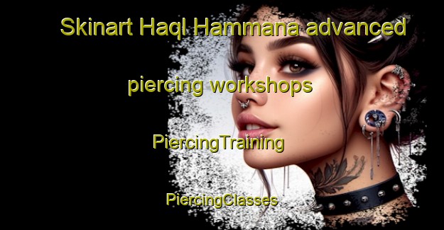 Skinart Haql Hammana advanced piercing workshops | #PiercingTraining #PiercingClasses #SkinartTraining-Lebanon