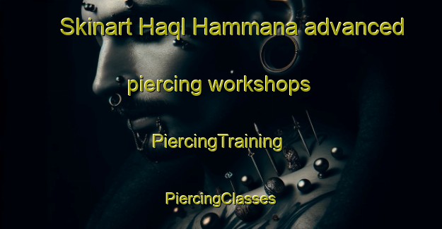 Skinart Haql Hammana advanced piercing workshops | #PiercingTraining #PiercingClasses #SkinartTraining-Lebanon