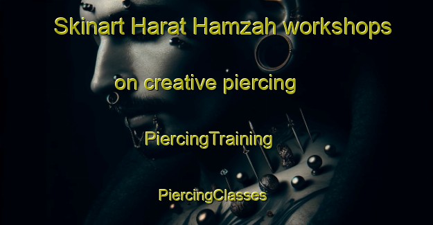 Skinart Harat Hamzah workshops on creative piercing | PiercingTraining | PiercingClasses | SkinartTraining-Lebanon