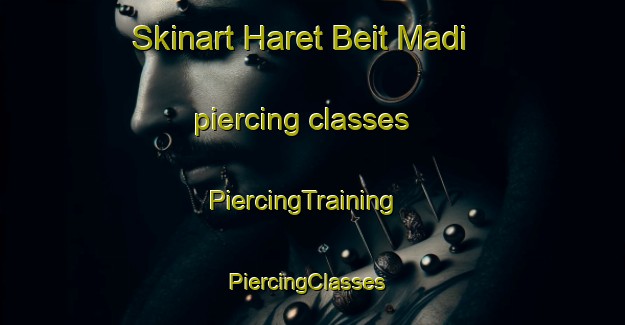 Skinart Haret Beit Madi piercing classes | PiercingTraining | PiercingClasses | SkinartTraining-Lebanon