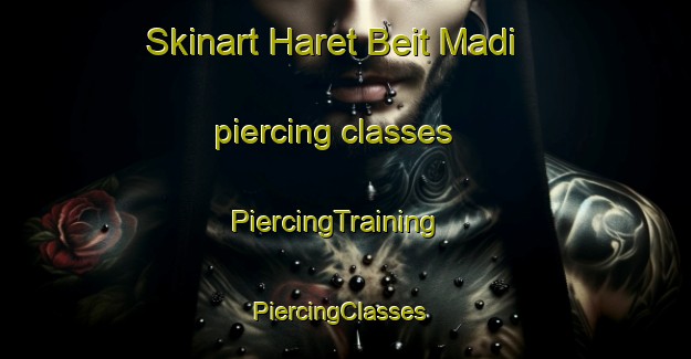 Skinart Haret Beit Madi piercing classes | PiercingTraining | PiercingClasses | SkinartTraining-Lebanon