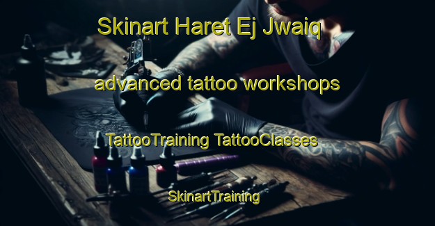 Skinart Haret Ej Jwaiq advanced tattoo workshops | #TattooTraining #TattooClasses #SkinartTraining-Lebanon