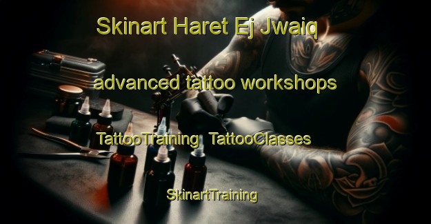 Skinart Haret Ej Jwaiq advanced tattoo workshops | TattooTraining | TattooClasses | SkinartTraining-Lebanon