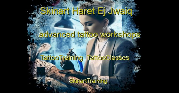 Skinart Haret Ej Jwaiq advanced tattoo workshops | TattooTraining | TattooClasses | SkinartTraining-Lebanon