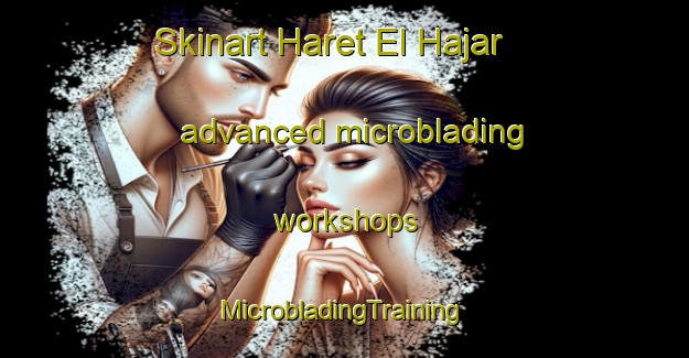 Skinart Haret El Hajar advanced microblading workshops | #MicrobladingTraining #MicrobladingClasses #SkinartTraining-Lebanon