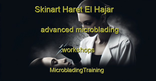 Skinart Haret El Hajar advanced microblading workshops | #MicrobladingTraining #MicrobladingClasses #SkinartTraining-Lebanon