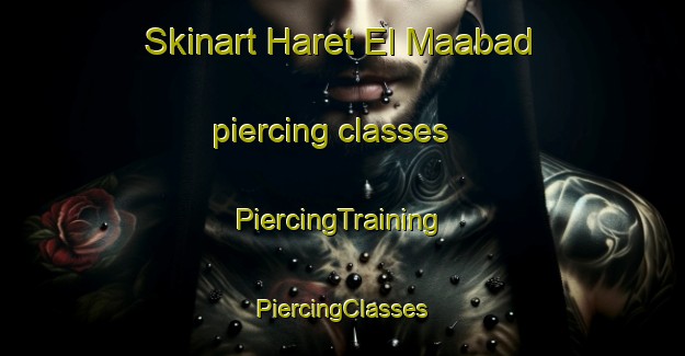 Skinart Haret El Maabad piercing classes | #PiercingTraining #PiercingClasses #SkinartTraining-Lebanon