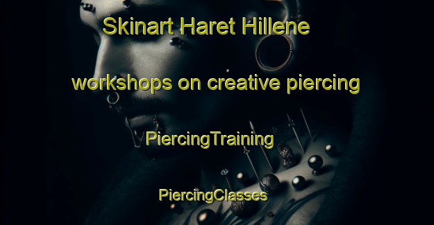 Skinart Haret Hillene workshops on creative piercing | PiercingTraining | PiercingClasses | SkinartTraining-Lebanon