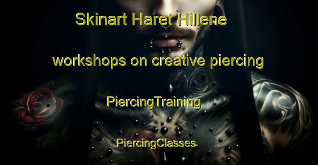 Skinart Haret Hillene workshops on creative piercing | PiercingTraining | PiercingClasses | SkinartTraining-Lebanon