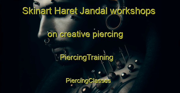 Skinart Haret Jandal workshops on creative piercing | PiercingTraining | PiercingClasses | SkinartTraining-Lebanon