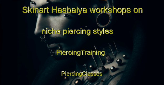 Skinart Hasbaiya workshops on niche piercing styles | #PiercingTraining #PiercingClasses #SkinartTraining-Lebanon