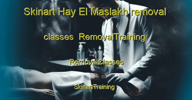 Skinart Hay El Maslakh removal classes | RemovalTraining | RemovalClasses | SkinartTraining-Lebanon