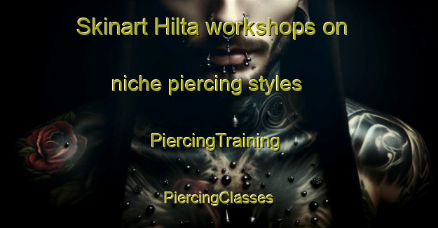 Skinart Hilta workshops on niche piercing styles | #PiercingTraining #PiercingClasses #SkinartTraining-Lebanon