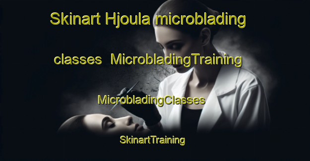 Skinart Hjoula microblading classes | MicrobladingTraining | MicrobladingClasses | SkinartTraining-Lebanon