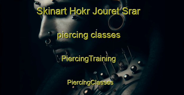 Skinart Hokr Jouret Srar piercing classes | PiercingTraining | PiercingClasses | SkinartTraining-Lebanon