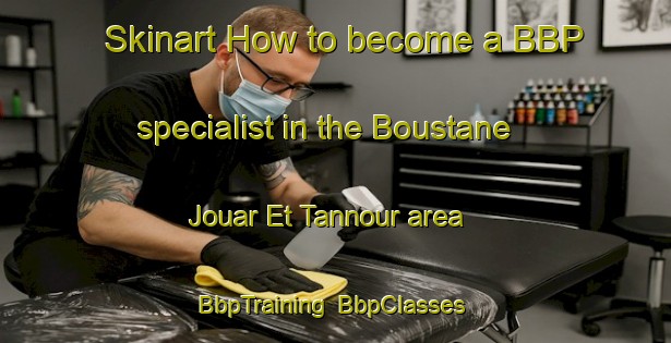 Skinart How to become a BBP specialist in the Boustane Jouar Et Tannour area | BbpTraining | BbpClasses | SkinartTraining-Lebanon