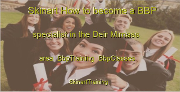 Skinart How to become a BBP specialist in the Deir Mimass area | BbpTraining | BbpClasses | SkinartTraining-Lebanon