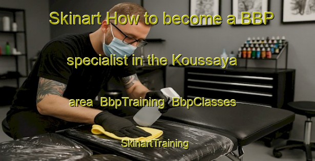 Skinart How to become a BBP specialist in the Koussaya area | BbpTraining | BbpClasses | SkinartTraining-Lebanon