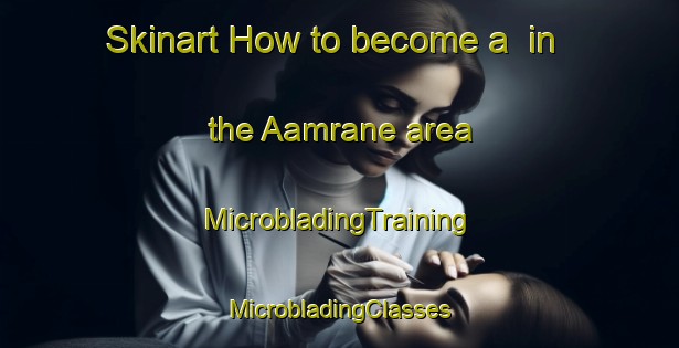 Skinart How to become a  in the Aamrane area | #MicrobladingTraining #MicrobladingClasses #SkinartTraining-Lebanon