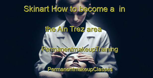 Skinart How to become a  in the Ain Trez area | #PermanentmakeupTraining #PermanentmakeupClasses #SkinartTraining-Lebanon