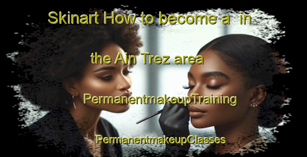 Skinart How to become a  in the Ain Trez area | #PermanentmakeupTraining #PermanentmakeupClasses #SkinartTraining-Lebanon