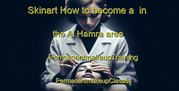 Skinart How to become a  in the Al Hamra area | #PermanentmakeupTraining #PermanentmakeupClasses #SkinartTraining-Lebanon