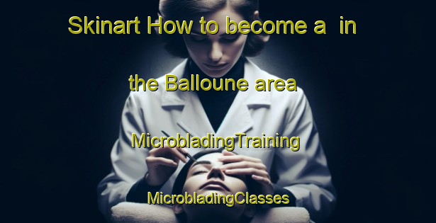 Skinart How to become a  in the Balloune area | #MicrobladingTraining #MicrobladingClasses #SkinartTraining-Lebanon