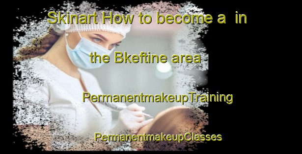 Skinart How to become a  in the Bkeftine area | #PermanentmakeupTraining #PermanentmakeupClasses #SkinartTraining-Lebanon