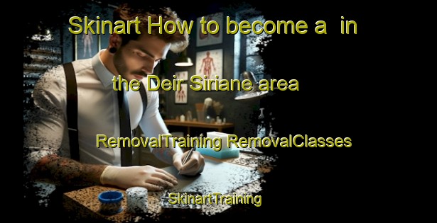 Skinart How to become a  in the Deir Siriane area | #RemovalTraining #RemovalClasses #SkinartTraining-Lebanon