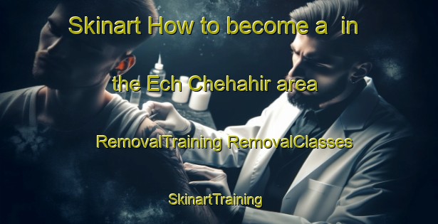 Skinart How to become a  in the Ech Chehahir area | #RemovalTraining #RemovalClasses #SkinartTraining-Lebanon