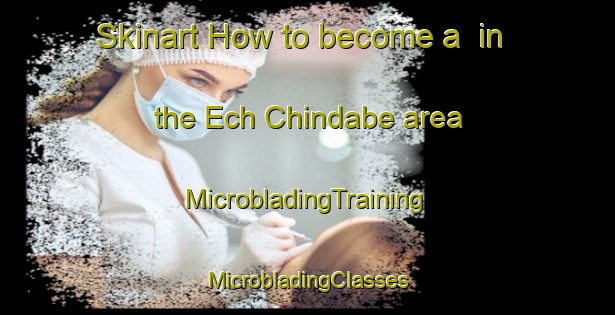 Skinart How to become a  in the Ech Chindabe area | #MicrobladingTraining #MicrobladingClasses #SkinartTraining-Lebanon