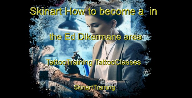 Skinart How to become a  in the Ed Dikermane area | #TattooTraining #TattooClasses #SkinartTraining-Lebanon